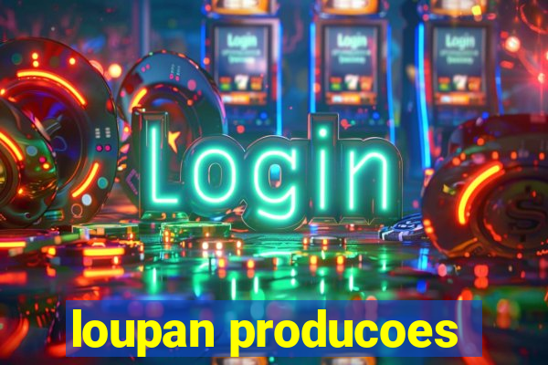 loupan producoes